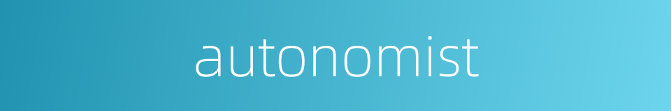 autonomist的同义词