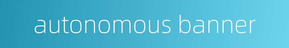 autonomous banner的同义词