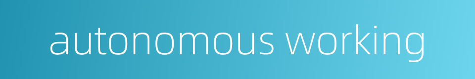 autonomous working的同义词