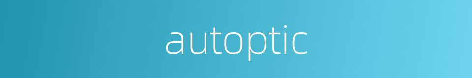 autoptic的同义词