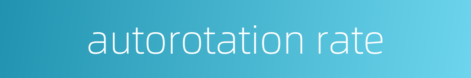 autorotation rate的同义词