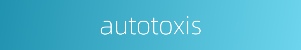 autotoxis的同义词