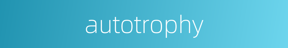 autotrophy的同义词
