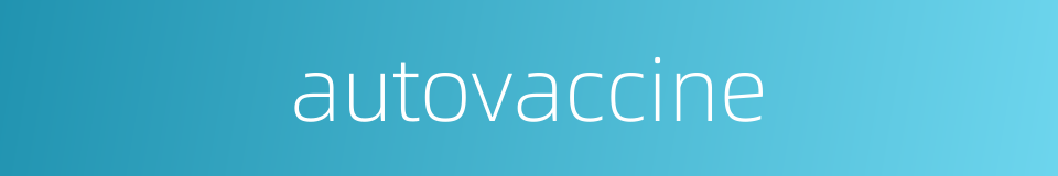 autovaccine的同义词