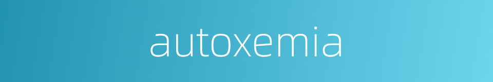 autoxemia的同义词