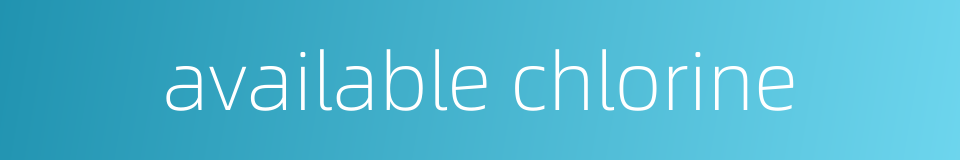 available chlorine的同义词