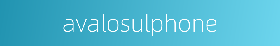 avalosulphone的同义词