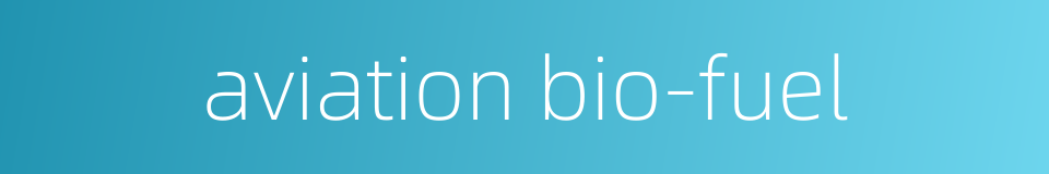 aviation bio-fuel的同义词