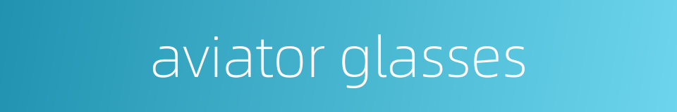 aviator glasses的同义词