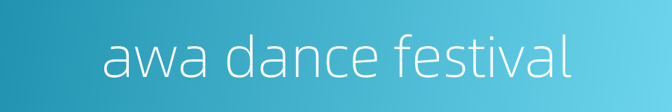 awa dance festival的同义词