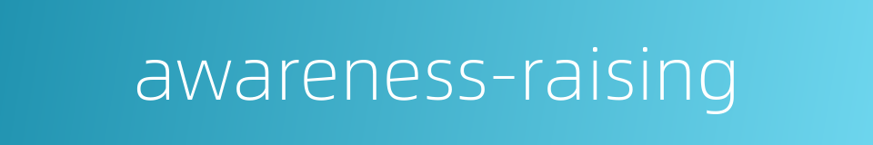 awareness-raising的同义词