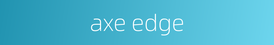 axe edge的同义词