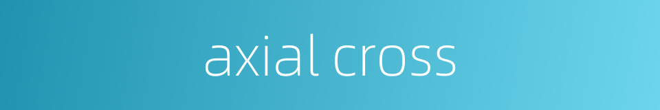 axial cross的同义词