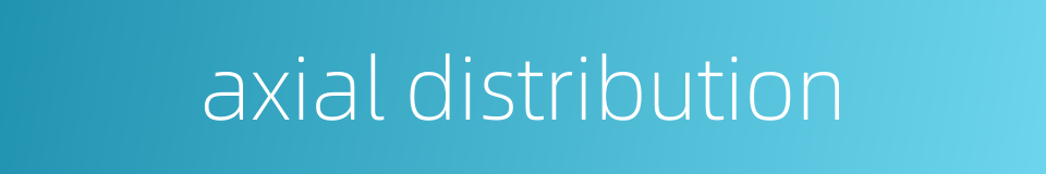 axial distribution的同义词