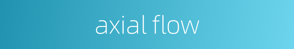 axial flow的同义词