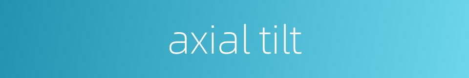 axial tilt的同义词
