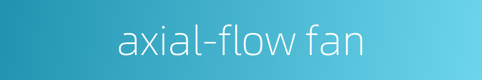axial-flow fan的同义词