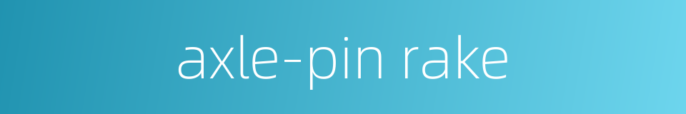 axle-pin rake的同义词