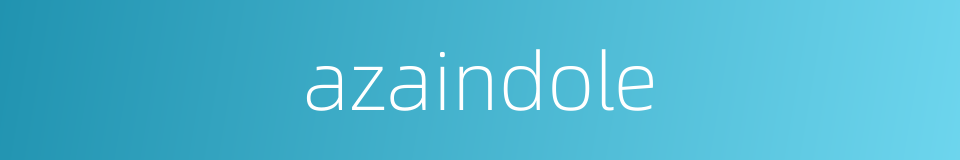 azaindole的同义词