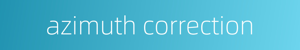 azimuth correction的同义词