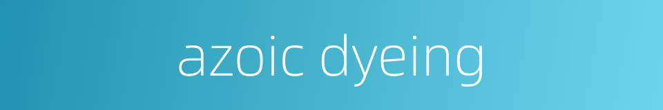 azoic dyeing的同义词