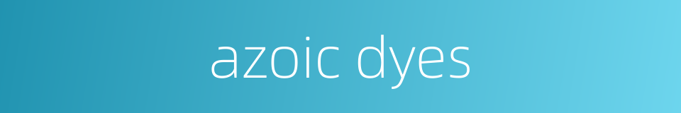 azoic dyes的同义词