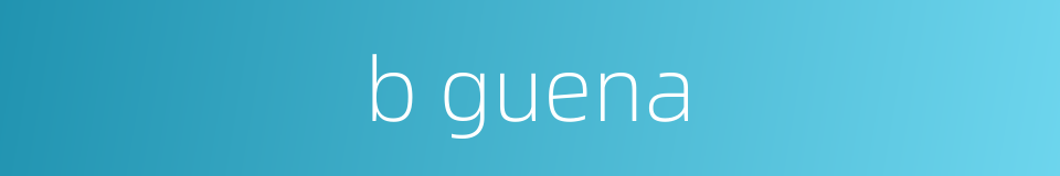 b guena的同义词
