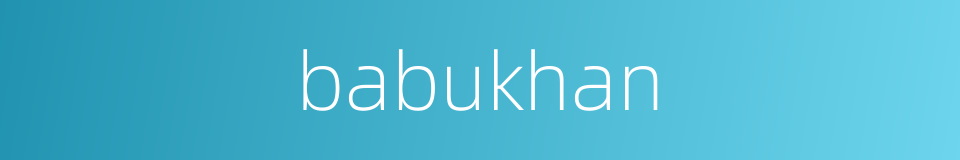 babukhan的同义词