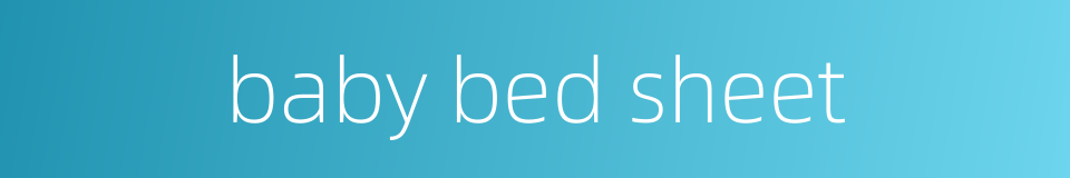 baby bed sheet的同义词