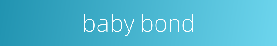 baby bond的同义词