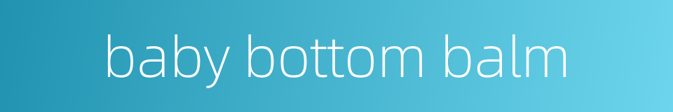 baby bottom balm的同义词