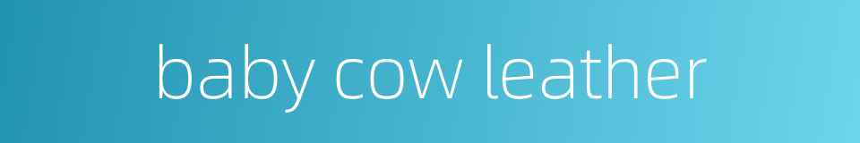 baby cow leather的同义词