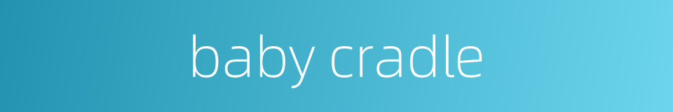 baby cradle的同义词