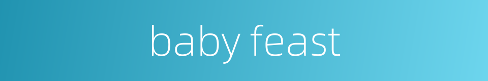 baby feast的同义词