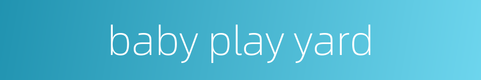 baby play yard的同义词