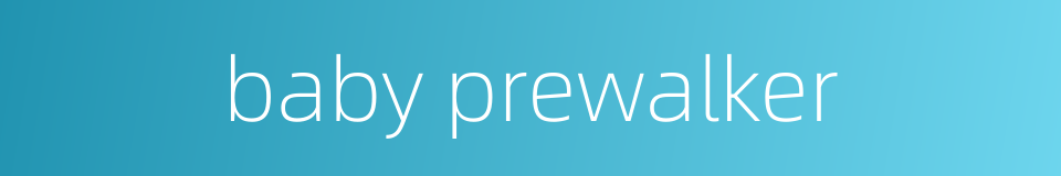 baby prewalker的同义词