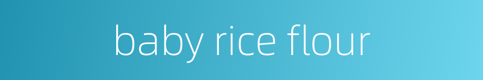 baby rice flour的同义词