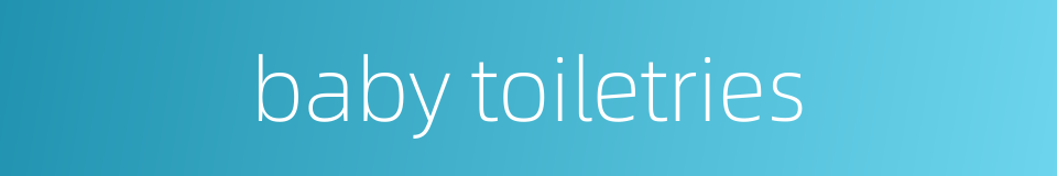 baby toiletries的同义词