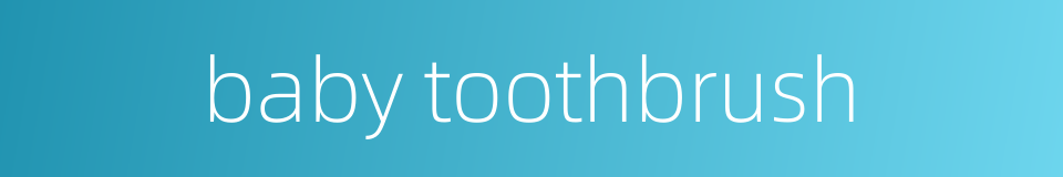 baby toothbrush的同义词