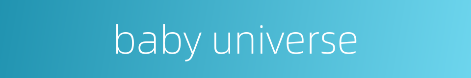 baby universe的同义词