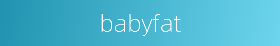 babyfat的同义词