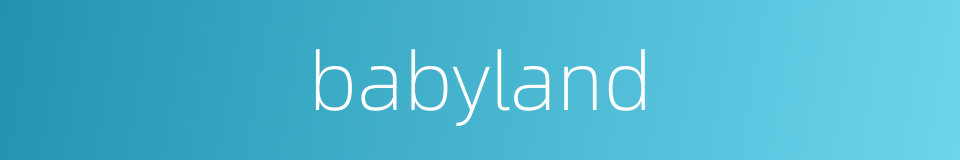babyland的同义词