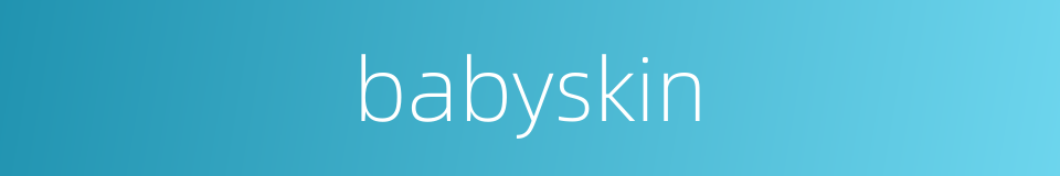 babyskin的同义词