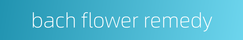 bach flower remedy的同义词