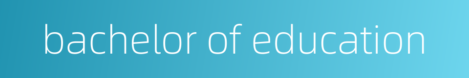 bachelor of education的同义词