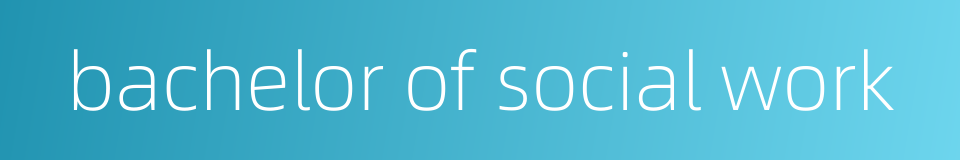 bachelor of social work的同义词