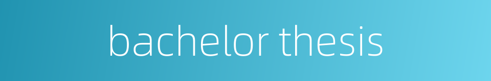 bachelor thesis的同义词