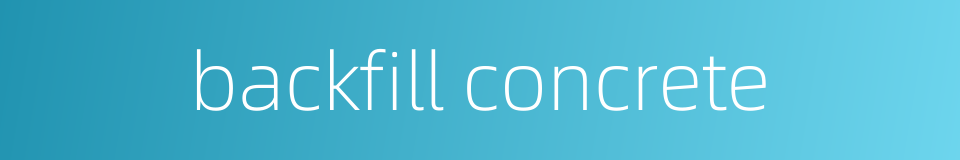 backfill concrete的同义词