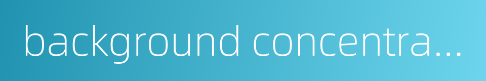 background concentration的同义词