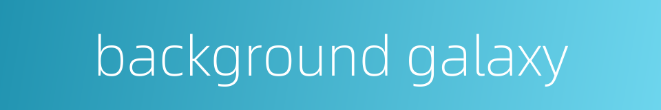 background galaxy的同义词
